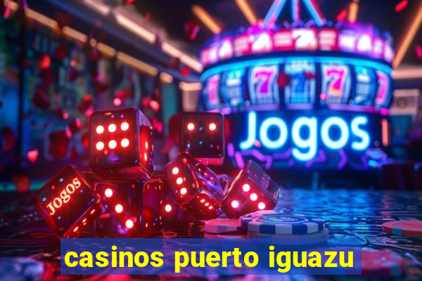 casinos puerto iguazu